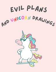 Evil Plans And Unicorn Drawings: Funny Gag Gift Notebook Journal For Co-workers, Family And Friends | Perfect For All Unicorn Lovers | 8.5x11 Lined Notebook, 120 Pages | Half lined half blank