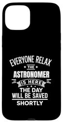 Relax Astronomer Worker is Here Sarcastic Humor Joke Case for iPhone 15 Plus