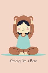 Strong Like a Bear Journal for Kids: A Yoga and Mindfulness Notebook for Strength & Confidence