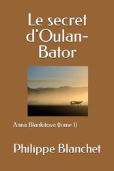 Le secret d'Oulan-Bator: Anna Blankitova (tome 1)