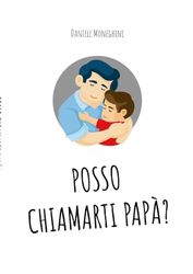 POSSO CHIAMARTI PAPÀ?: L'adozione vista con gli occhi di un padre