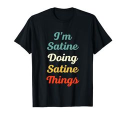 I'M Satine Doing Satine Things Personalizado Divertido Nombre Satine Camiseta