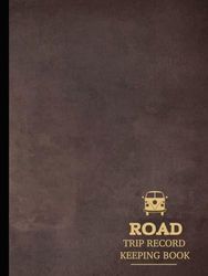 Road Trip Record Keeping Book: Fun Travelling Journal. Note and Detail Every Journey. Ideal for Adventurers, Honeymooners, and Explorers