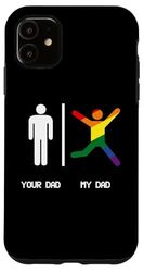 YOUR DAD MY GAY DAD - LGBT DAD'S ARE MORE FUN Case for iPhone 11