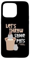 Let's Throw Some Pots Pottery Case for iPhone 15 Pro Max