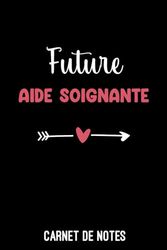future aide soignante coeur | Carnet de Notes aide soignante | Bloc notes pour aide soignante: Bloc notes A5 (6x9 pouces - 15,24 x 22,86 cm) | 100 pages lignées à remplir | idée cadeau aide soignante