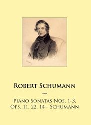 Piano Sonatas Nos. 1-3, Ops. 11, 22, 14 - Schumann