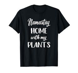 Namastay Home With My Plants Plant Mamma Plant Dad Gardener T-Shirt