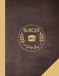 Burger Tasting Book: Burger Lover Journal. Detail & Track Every Bite. Ideal for Foodies, Chefs, and Bun & Patty Enthusiasts