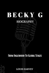 BECKY G BIOGRAPHY: From Inglewood to Global stages