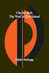 Charlie Bell, The Waif of Elm Island
