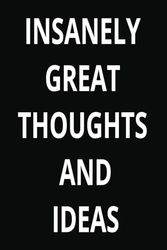 INSANELY GREAT THOUGHTS AND IDEAS: Funny Office Notebook: Perfect Christmas Gag Gift for Adults, Coworkers, Bosses, Men, and Women