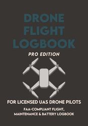 Drone Flight Logbook: Pro Edition: FAA-Compliant Drone Logbook for Licensed UAS Pilots | Record Flight Hours, Airspace Class, Maintenance, Battery Cycles & More
