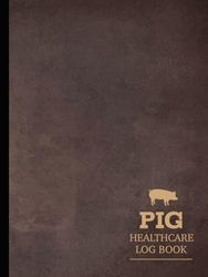 Pig Healthcare Log Book: Pig Carers Journal. Detail & Note Daily Tasks. Ideal for Pet Owners, Veterinarians, and Animal Lovers