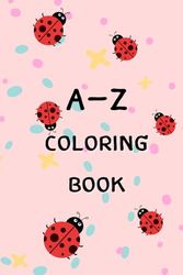 A-Z Coloring book for preschool kids: for toddlers or kids ages 3-8 with simple lined animals, foods, things and more many