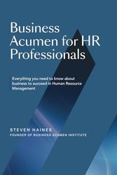 Business Acumen for HR Professionals: Everything you need to know about business to succeed in Human Resource Management
