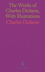 The Works of Charles Dickens, With Illustrations: A Christmas Carol; The Chimes; The Cricket on the Hearth; American Notes