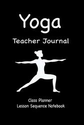 Yoga Teacher Journal Class Planner Lesson Sequence Notebook.: Yoga Teacher Planner Notebook.| Yoga Teacher Class Planner. | Idea Gift For Christmas, Birthday, Valentine’s Day.|Cream Paper.|Yoga Lover.