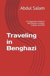Traveling in Benghazi: A Comparative Guide to Key Phrases in Arabic, English, and MSA