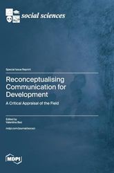 Reconceptualising Communication for Development: A Critical Appraisal of the Field