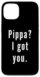 Pippa? I.Got.You. Case for iPhone 13