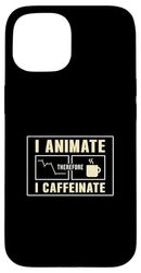 I Animate Therefore I Caffeinate A Motion Graphics Animator Case for iPhone 15