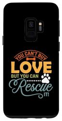 Custodia per Galaxy S9 Dog You Can't Buy Love But You Can Rescue It Dogs Lovers