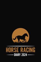 Horse Racing Diary 2024: Gambling Log Book for Betting | Horse Racing Fixtures | Annual Betting... Ideal Gift for Horse Racing Lovers, Women, Men ( Size 6"x9" )