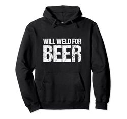 Funny Welder Welding Will Weld For Beer Pullover Hoodie