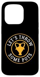 Let's Throw Some Pots Pottery Case for iPhone 15 Pro