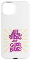 Inspiration All Bodies are Good Bodies Love Positive Case for iPhone 15 Plus