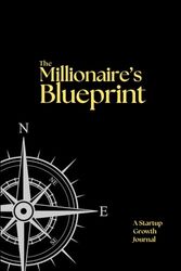 The Millionaire's Blueprint: A Startup Growth Journal for Aspiring Entrepreneurs, Business Planner, Idea Notebook, black,