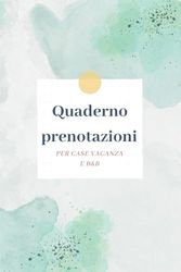 QUADERNO PRENOTAZIONI per case vacanza, camere, B&B, alloggi e varie strutture ricettive