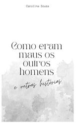 Como eram maus os outros homens e outras histórias