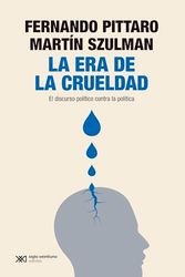 La era de la crueldad: EL DISCURSO POLÍTICO CONTRA LA POLÍTICA: 1 (SINGULAR)