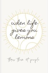 When life gives you lemons