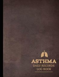 Asthma Daily Records Log Book: Asthmatic Journal. Detail & Note Every Breath. Ideal for Asthmatics, Medical Nurses, and Breathing Specialists