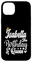 Isabella The Birthday Queen Happy Birthday Shirt For Women Case for iPhone 14 Plus
