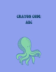 CRAYON CODE: ABC: My first ABC colouring book: Fun and easy alphabet learning for little ones aged 1-5