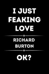 i just feaking love Richard Burton ok?: Notebook with funny qoute saying for Boys and girls who loves Richard Burton