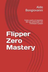Flipper Zero Mastery: Come usarlo al massimo del suo potenziale con Firmware Custom