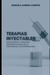 Terapias Inyectables: Estrategias Y Atención Individualizada En La Fisioterapia Contemporánea (Viviendo en Plenitud: Serie Integral de Guías Esenciales para la Salud y el Bienestar)