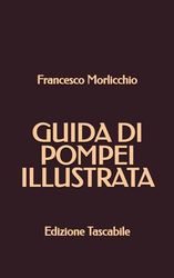 Guida di Pompei Illustrata: Edizione Tascabile