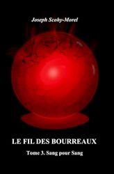 Le fil des bourreaux: Tome 3. Sang pour Sang