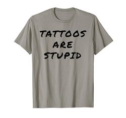 Tattoos Are Stupid – Funny Tattoo Artist Sarcastic Joke Camiseta