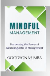 MINDFUL MANAGEMENT: HARNESSING THE POWER OF NEUROLINGUISTICS IN MANAGEMENT