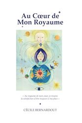 AU COEUR DE MON ROYAUME: Retrouve ton pouvoir, vis enfin la vie dont tu rêves !