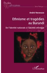 Ethnisme et tragédies au Burundi: De l'identité nationale à l'identité ethnique