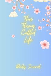 This Thing Called Life: Daily Journal