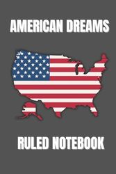 AMERICAN DREAMS: RULED NOTEBOOK: 6x9 inches | 120 Ruled Pages | White Paper | Matte Cover